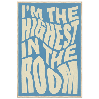 IM THE HIGHEST IN THE ROOM POSTER - HYUU Art