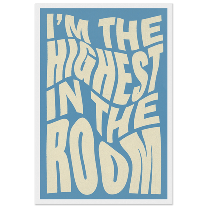 IM THE HIGHEST IN THE ROOM POSTER - HYUU Art