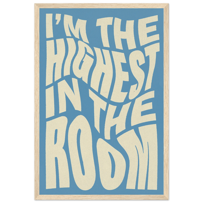 IM THE HIGHEST IN THE ROOM POSTER - HYUU Art