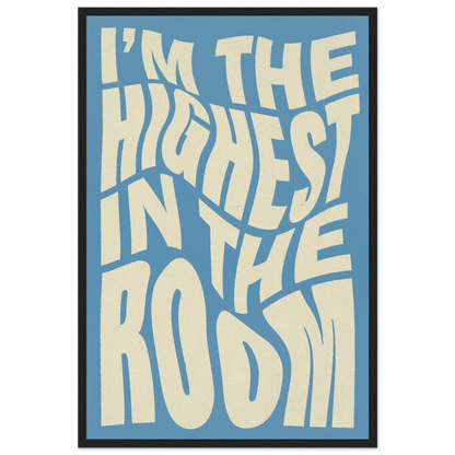 IM THE HIGHEST IN THE ROOM POSTER - HYUU Art