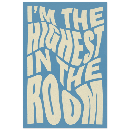 IM THE HIGHEST IN THE ROOM POSTER - HYUU Art